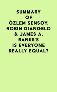 Summary of Ozlem Sensoy, Robin DiAngelo & James A. Banks's Is Everyone Really Equal? [DRM] - IRB Media - ebook