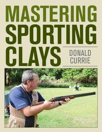 Mastering Sporting Clays [DRM] - Don Currie - ebook