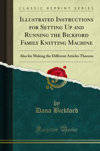 Illustrated Instructions for Setting Up and Running the Bickford Family Knitting Machine [DRM] - Dana Bickford - ebook