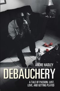 Debauchery [DRM] - Andre Hadley - ebook