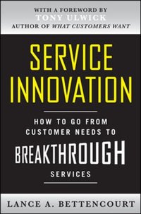 Service Innovation: How to Go from Customer Needs to Breakthrough Services [DRM] - Lance Bettencourt - ebook