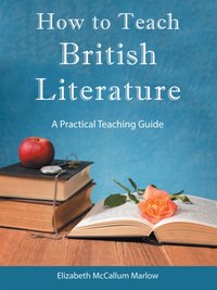 How to Teach British Literature [DRM] - Elizabeth McCallum Marlow - ebook