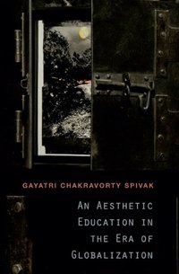 Aesthetic Education in the Era of Globalization [DRM] - Gayatri Chakravorty Spivak - ebook