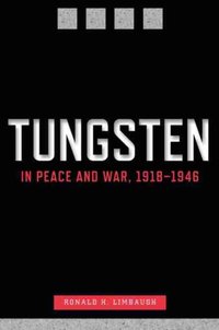 Tungsten in Peace and War, 1918-1946 [DRM] - Ronald H. Limbaugh - ebook