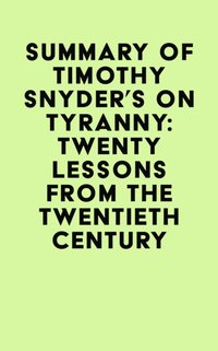 Summary of Timothy Snyder's On tyranny: Twenty lessons from the twentieth century [DRM] - IRB Media - ebook