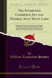 Interstate Commerce Act and Federal Anti-Trust Laws [DRM] - William Lamartine Snyder - ebook