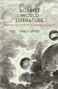 Against World Literature [DRM] - Emily Apter - ebook