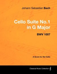 Johann Sebastian Bach - Cello Suite No.1 in G Major - BWV 1007 - A Score for the Cello [DRM] - Johann Sebastian Bach - ebook