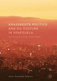 Grassroots Politics and Oil Culture in Venezuela [DRM] - Iselin Asedotter Stronen - ebook