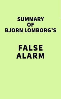 Summary of Bjorn Lomborg's False Alarm [DRM] - IRB Media - ebook