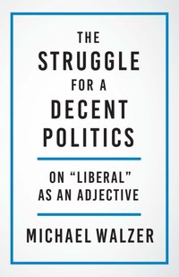 Struggle for a Decent Politics [DRM] - Walzer Michael Walzer - ebook