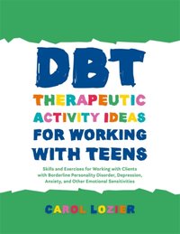 DBT Therapeutic Activity Ideas for Working with Teens [DRM] - Carol Lozier - ebook