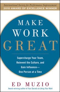 Make Work Great:  Super Charge Your Team, Reinvent the Culture, and Gain Influence One Person at a Time [DRM] - Edward G. Muzio - ebook