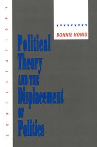 Political Theory and the Displacement of Politics [DRM] - Bonnie Honig - ebook