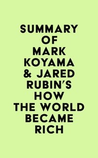 Summary of Mark Koyama & Jared Rubin's How the World Became Rich [DRM] - IRB Media - ebook