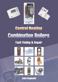 Central Heating - Combination Boilers Fault Finding & Repair [DRM] - John Reginald - ebook