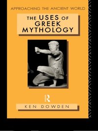 The Uses of Greek Mythology [DRM] - Ken Dowden - ebook