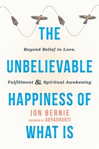 Unbelievable Happiness of What Is [DRM] - Jon Bernie - ebook