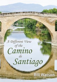 Different View of the Camino de Santiago [DRM] - Bill Watson - ebook