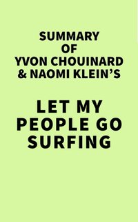 Summary of Yvon Chouinard and Naomi Klein's Let My People Go Surfing [DRM] - IRB Media - ebook