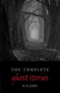 Complete Ghost Stories [DRM] - James M. R. James - ebook