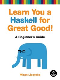 Learn You a Haskell for Great Good! [DRM] - Miran Lipovaca - ebook