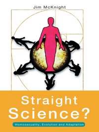 Straight Science? Homosexuality, Evolution and Adaptation [DRM] - Jim McKnight - ebook