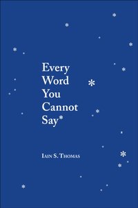 Every Word You Cannot Say [DRM] - Iain S. Thomas - ebook