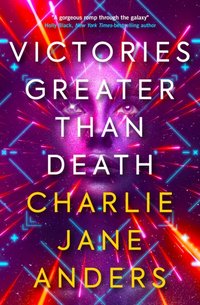 Victories Greater Than Death [DRM] - Charlie Jane Anders - ebook