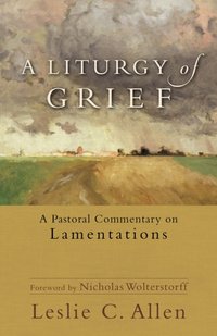 Liturgy of Grief [DRM] - Nicholas Wolterstorff - ebook