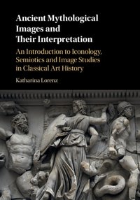 Ancient Mythological Images and their Interpretation [DRM] - Katharina Lorenz - ebook