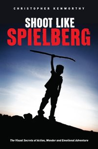 Shoot Like Spielberg [DRM] - Christopher Kenworthy - ebook