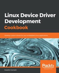 Linux Device Driver Development Cookbook [DRM] - Giometti Rodolfo Giometti - ebook