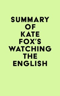 Summary of Kate Fox's Watching the English [DRM] - IRB Media - ebook