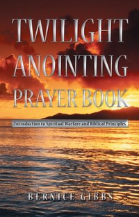 Twilight Anointing Prayer Book [DRM] - Bernice Gibbs - ebook