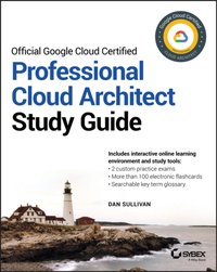 Official Google Cloud Certified Professional Cloud Architect Study Guide [DRM] - Dan Sullivan - ebook