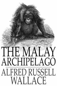 Malay Archipelago [DRM] - Alfred Russell Wallace - ebook