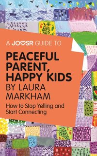 Joosr Guide to... Peaceful Parent, Happy Kids by Laura Markham [DRM] - Joosr - ebook