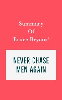 Summary of Bruce Bryans' Never Chase Men Again [DRM] - IRB Media - ebook