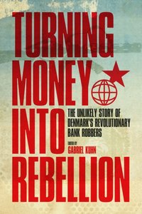 Turning Money into Rebellion [DRM] - Gabriel Kuhn - ebook