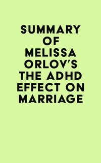 Summary of Melissa Orlov's The ADHD Effect on Marriage [DRM] - IRB Media - ebook