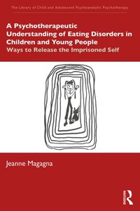 Psychotherapeutic Understanding of Eating Disorders in Children and Young People [DRM] - Jeanne Magagna - ebook