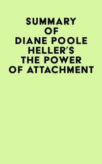 Summary of Diane Poole Heller's The Power of Attachment [DRM] - IRB Media - ebook