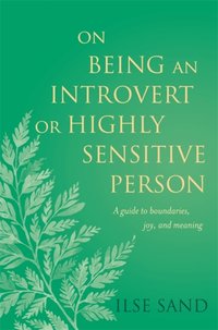 On Being an Introvert or Highly Sensitive Person [DRM] - Ilse Sand - ebook