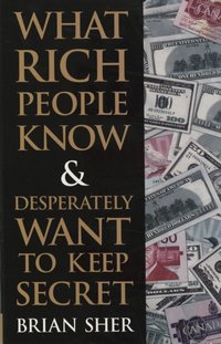 What Rich People Know & Desperately Want to Keep Secret [DRM] - Brian Sher - ebook