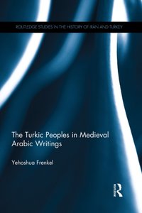Turkic Peoples in Medieval Arabic Writings [DRM] - Yehoshua Frenkel - ebook
