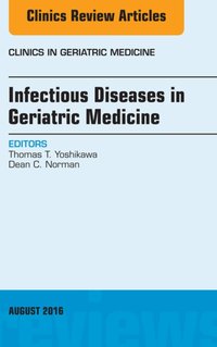 Infectious Diseases in Geriatric Medicine, An Issue of Clinics in Geriatric Medicine [DRM] - Dean C. Norman - ebook