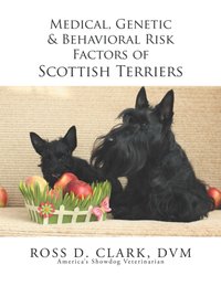 Medical, Genetic & Behavioral Risk Factors of Scottish Terriers [DRM] - Ross D. Clark DVM - ebook