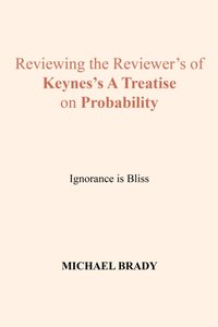 Reviewing the Reviewer's of Keynes's a Treatise on Probability [DRM] - Michael Brady - ebook