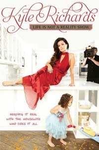 Life Is Not a Reality Show [DRM] - Kyle Richards - ebook